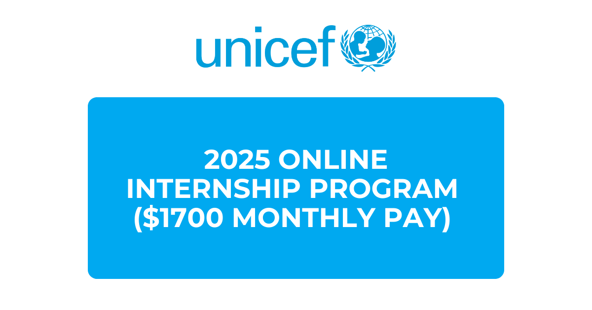 UNICEF Opens 2025 Online Internship Program ($1700 Monthly Pay) – Apply Now!